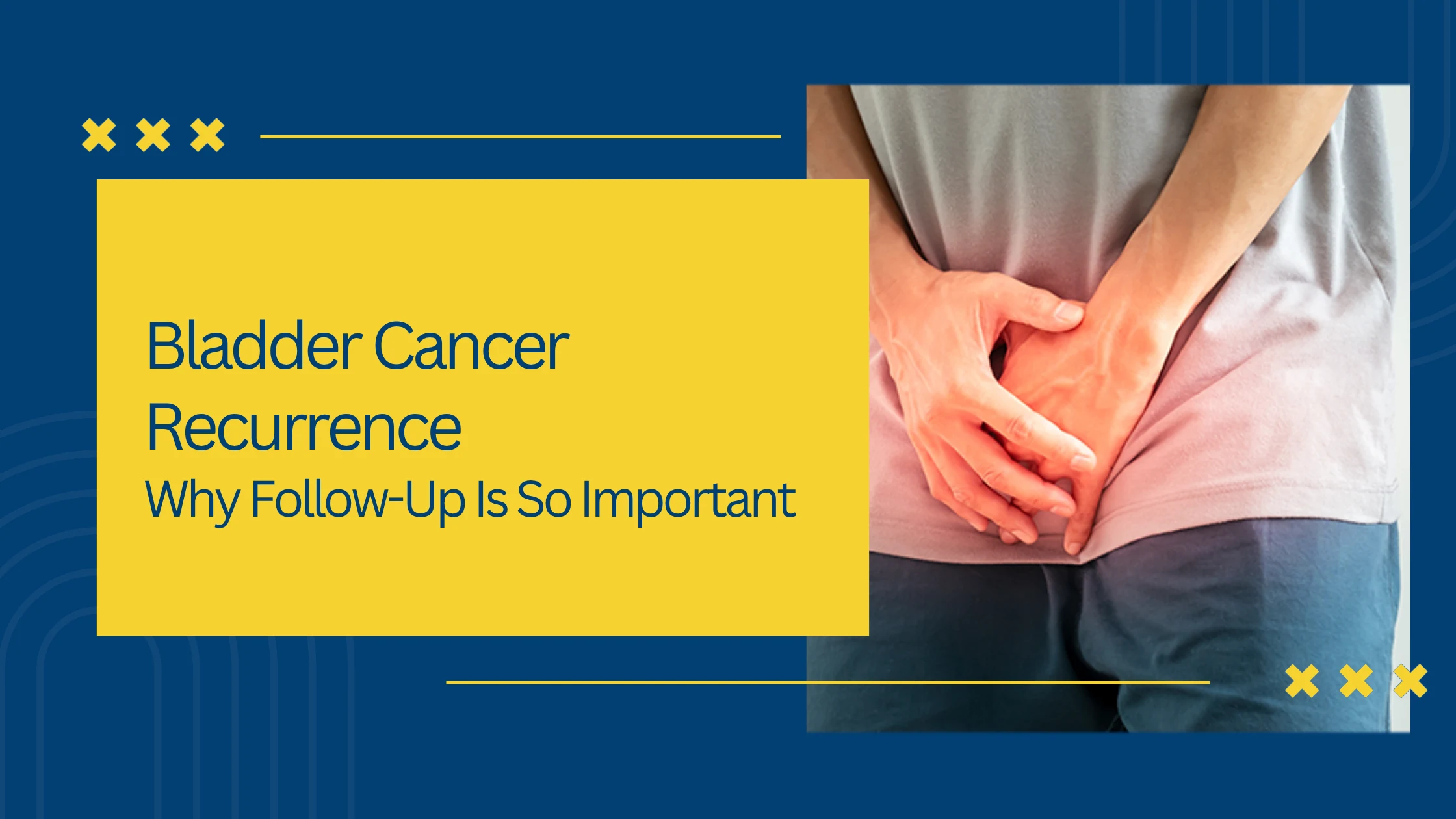 Bladder Cancer Recurrence: Why Follow-Up Is So Important
