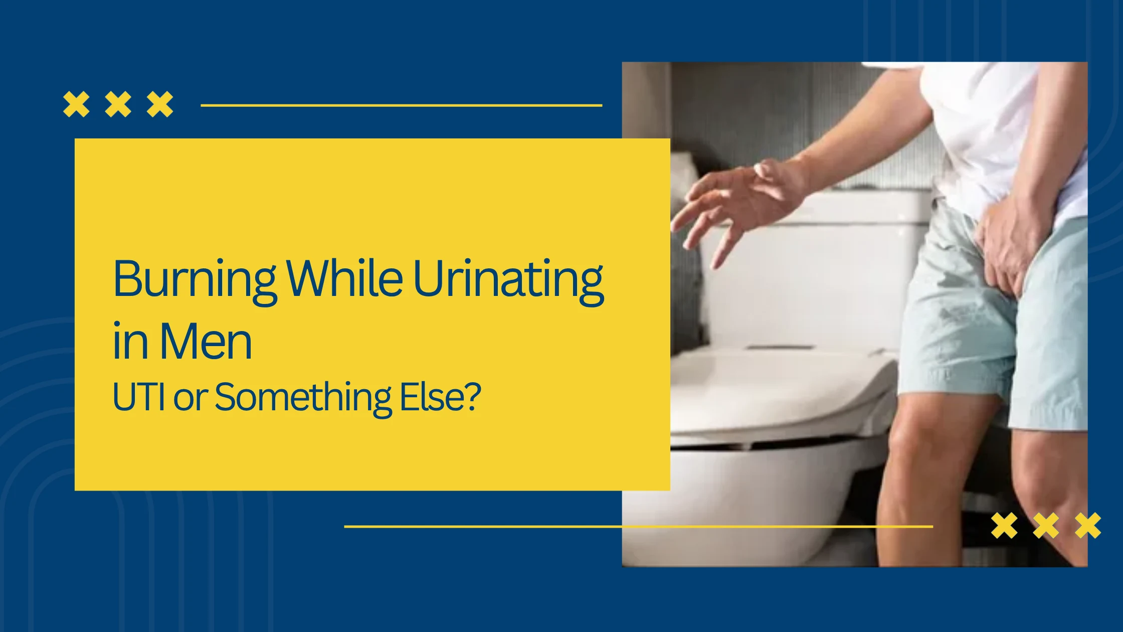 Burning While Urinating in Men: UTI or Something Else?