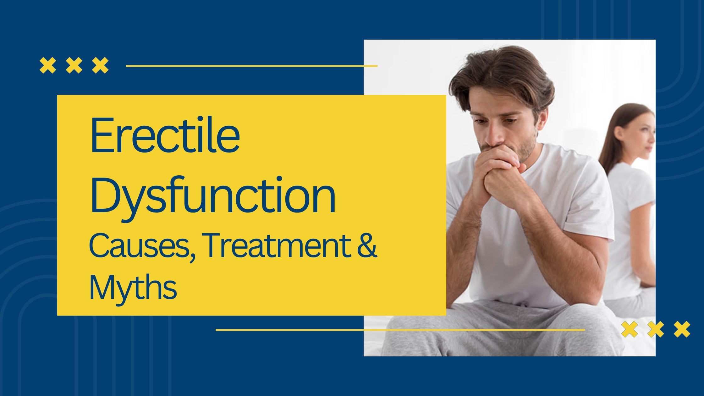 Erectile Dysfunction: Causes, Treatment & Myths?